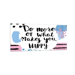 Tablou pe sticlă - Cum să fii fericit - 120x50 cm