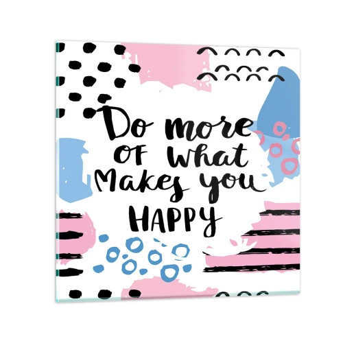 Tablou pe sticlă - Cum să fii fericit - 30x30 cm