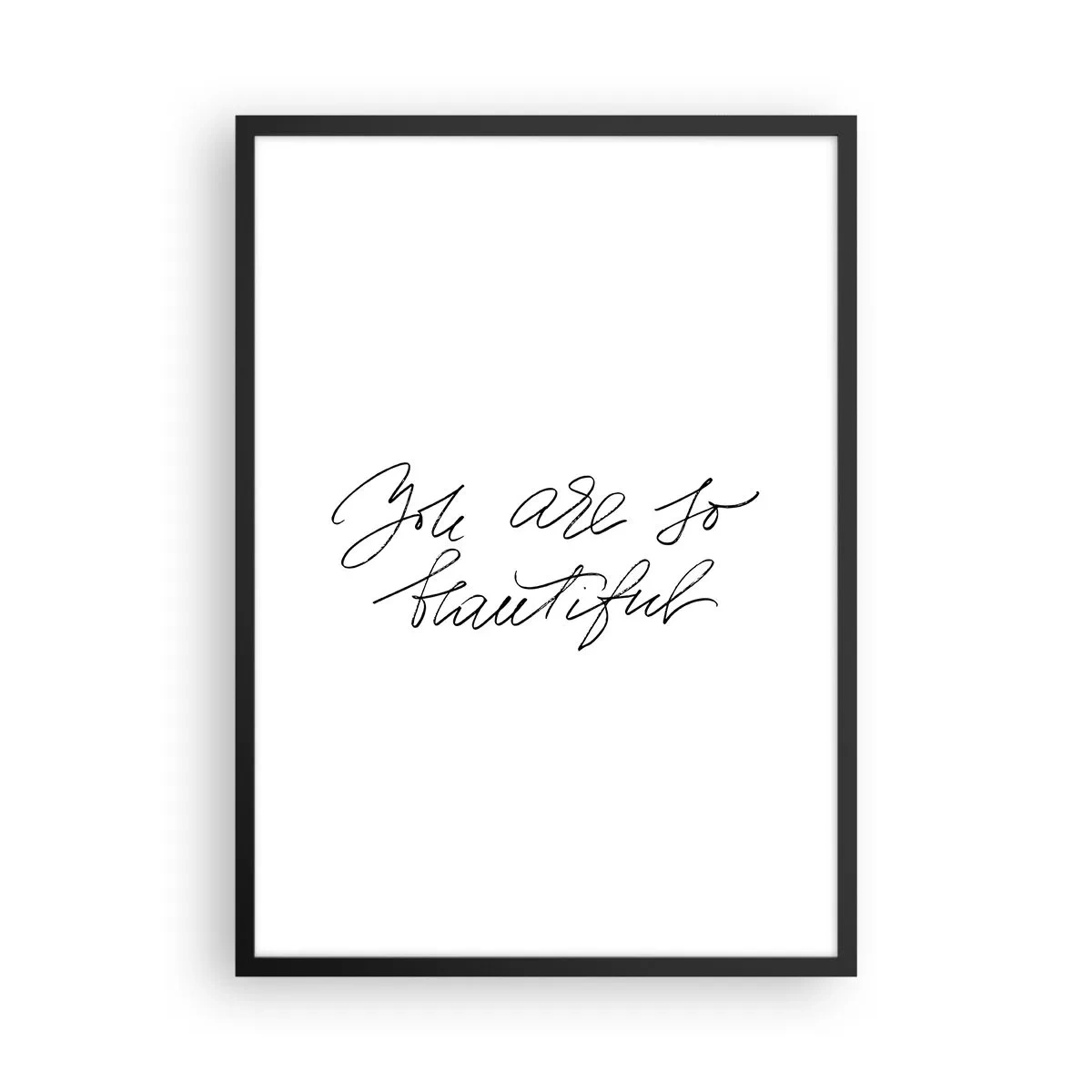 Poster în ramă neagră - Inscripție neagră „Ești atât de frumoasă” pe fundal alb - 50x70cm - Serios, crede-mă... - Decorațiune modernă pentru perete pentru living și dormitor ARTTOR