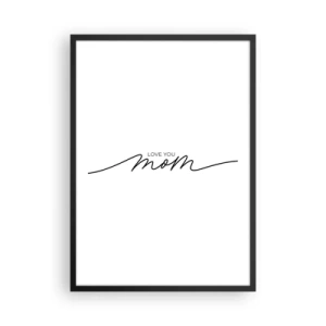 Poster în ramă neagră - Inscripție minimalistă „Te iubesc, mamă” în linii negre - 50x70cm - Mare emoție - Decorațiune modernă pentru perete pentru living și dormitor ARTTOR