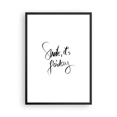 Poster în ramă neagră - Inscripția Zâmbește, e vineri cu negru pe fundal alb - 50x70cm - Bucurie adevărată - Decorațiune modernă pentru perete pentru living și dormitor ARTTOR