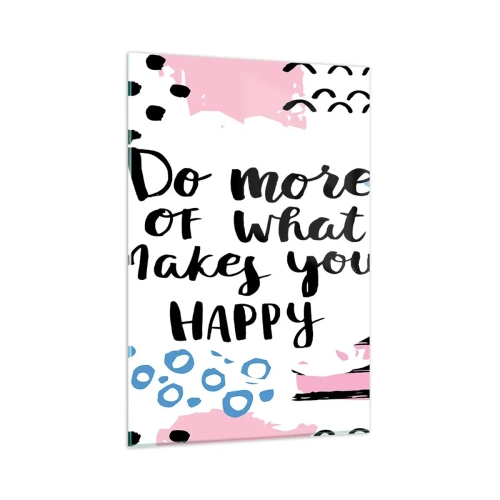 Tablou pe sticlă - Cum să fii fericit - 80x120 cm