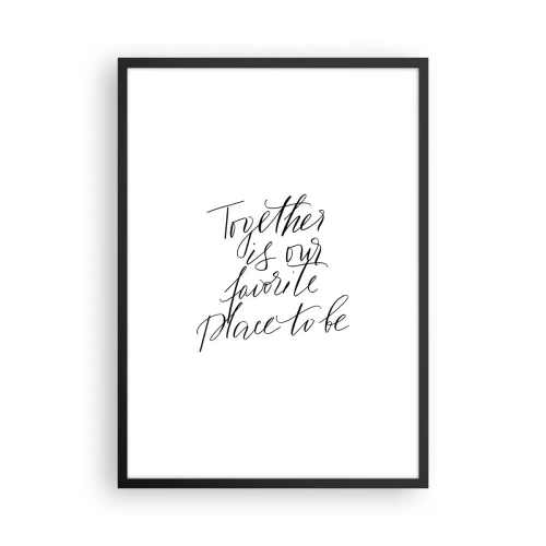 Poster în ramă neagră - Citat „Împreună este locul nostru preferat” pe fundal alb - 50x70cm - O simți și tu? - Decorațiune modernă pentru perete pentru living și dormitor ARTTOR