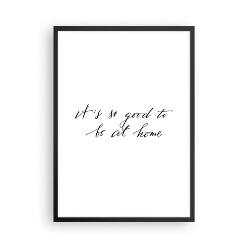 Poster în ramă neagră - Citat E atât de bine să fii acasă într-un stil minimalist. - 50x70cm - Cât de adevărat - Decorațiune modernă pentru perete pentru living și dormitor ARTTOR